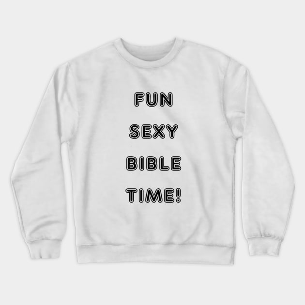 Fun Sexy Bible Time Crewneck Sweatshirt by FSBT1